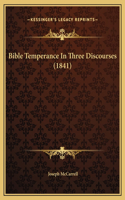 Bible Temperance In Three Discourses (1841)