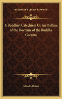 A Buddhist Catechism Or An Outline of the Doctrine of the Buddha Gotama