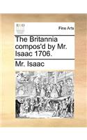 The Britannia Compos'd by Mr. Isaac 1706.