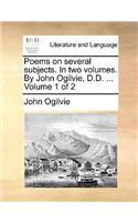 Poems on Several Subjects. in Two Volumes. by John Ogilvie, D.D. ... Volume 1 of 2