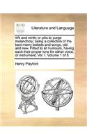 Wit and mirth; or pills to purge melancholy; being a collection of the best merry ballads and songs, old and new. Fitted to all humours, having each their proper tune for either voice, or instrument; Vol. I. Volume 1 of 5