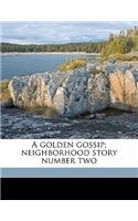 A Golden Gossip; Neighborhood Story Number Two