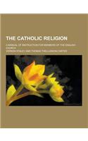 The Catholic Religion; A Manual of Instruction for Members of the English Church