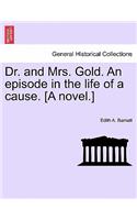 Dr. and Mrs. Gold. an Episode in the Life of a Cause. [A Novel.]