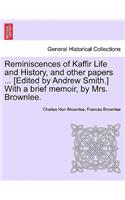 Reminiscences of Kaffir Life and History, and Other Papers ... [Edited by Andrew Smith.] with a Brief Memoir, by Mrs. Brownlee.