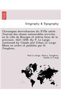 Chroniques Berrichonnes Du Xviie Sie Cle. Journal Des Choses Me Morables Arrive Es En La Ville de Bourges Et Autres Lieux de La Province, 1621-1694. by P. Le Large; Continued by Claude and Jehan Le Large. Mises En Ordre Et Publie Es Par H. Jongleux