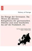 Könige der Germanen. Das Wesen des ältesten Königthums der germanischen Stämme und seine Geschichte bis auf die Feudalzeit, etc.
