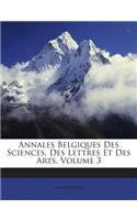 Annales Belgiques Des Sciences, Des Lettres Et Des Arts, Volume 3