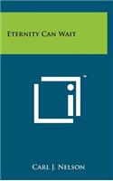 Eternity Can Wait