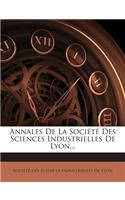 Annales De La Société Des Sciences Industrielles De Lyon...