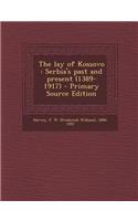 The Lay of Kossovo: Serbia's Past and Present (1389-1917) - Primary Source Edition