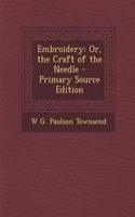 Embroidery: Or, the Craft of the Needle - Primary Source Edition