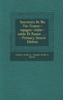 Souvenirs De Ma Vie: France--espagne--italie--suède Et Russie ......