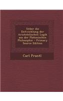 Ueber Die Entwicklung Der Aristotelischen Logik Aus Der Platonischen Philosophie - Primary Source Edition
