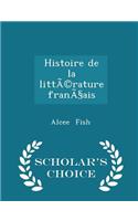 Histoire de la Littã(c)Rature Français - Scholar's Choice Edition