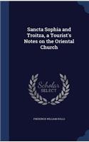 Sancta Sophia and Troitza, a Tourist's Notes on the Oriental Church