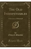 The Old Indispensables: A Romance of Whitehall (Classic Reprint)