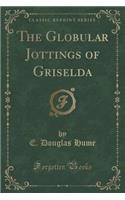 The Globular Jottings of Griselda (Classic Reprint)