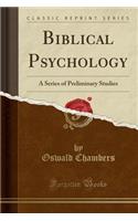 Biblical Psychology: A Series of Preliminary Studies (Classic Reprint)(English)