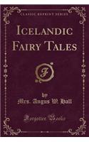 Icelandic Fairy Tales (Classic Reprint)