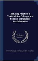 Banking Practice; a Textbook for Colleges and Schools of Business Administration