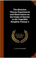 The Mutation Theory; Experiments and Observations on the Origin of Species in the Vegetable Kingdom Volume 2