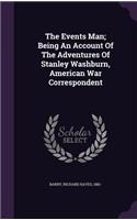 Events Man; Being An Account Of The Adventures Of Stanley Washburn, American War Correspondent