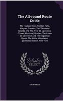 All-round Route Guide: The Hudson River, Trenton Falls, Niagara, Toronto, The Thousand Islands And The River St. Lawrence, Ottawa, Montreal, Quebec, The Lower St. Lawrence