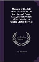 Memoir of the Life and Character of the Rev. Samuel Bacon, A. M., Late an Officer of Marines in the United States' Service ...