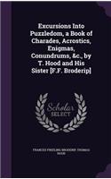 Excursions Into Puzzledom, a Book of Charades, Acrostics, Enigmas, Conundrums, &c., by T. Hood and His Sister [F.F. Broderip]