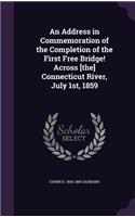 Address in Commemoration of the Completion of the First Free Bridge! Across [the] Connecticut River, July 1st, 1859