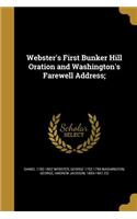 Webster's First Bunker Hill Oration and Washington's Farewell Address;