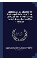 Epidemiologic Studies Of Poliomyelitis In New York City And The Northeastern United States During The Year 1916