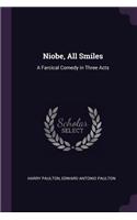 Niobe, All Smiles: A Farcical Comedy in Three Acts