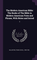 Modern American Bible: The Books of The Bible in Modern American Form and Phrase, With Notes and Introd: 2