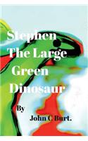 Stephen The Large Green Dinosaur.