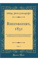 Rheinbayern, 1831, Vol. 2: Eine Vergleichende Zeitschrift Fï¿½r Verfassung, Gesetzgebung, Justizpflege, Gesammte Verwaltung Und Volksleben Des Constitutionellen Inn-Und Auslandes, Zumal Frankreichs (Classic Reprint): Eine Vergleichende Zeitschrift Fï¿½r Verfassung, Gesetzgebung, Justizpflege, Gesammte Verwaltung Und Volksleben Des Constitutionellen Inn-Und Auslan