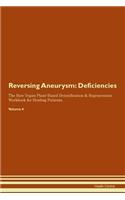 Reversing Aneurysm: Deficiencies The Raw Vegan Plant-Based Detoxification & Regeneration Workbook for Healing Patients. Volume 4