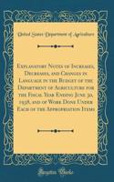 Explanatory Notes of Increases, Decreases, and Changes in Language in the Budget of the Department of Agriculture for the Fiscal Year Ending June 30, 1938, and of Work Done Under Each of the Appropriation Items (Classic Reprint)