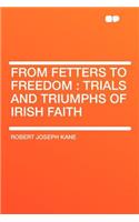 From Fetters to Freedom: Trials and Triumphs of Irish Faith(English)