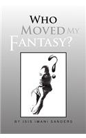 Who Moved My Fantasy?