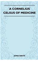 Cornelius Celsus of Medicine