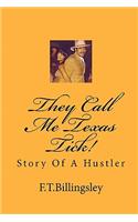 They Call Me Texas Tick!: Story Of A Hustler