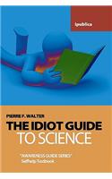 Idiot Guide to Science: Awareness Guide / Selfhelp Textbook