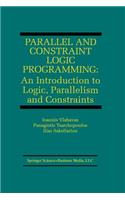 Parallel and Constraint Logic Programming: An Introduction to Logic, Parallelism and Constraints