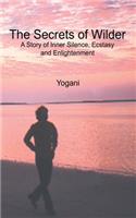 The Secrets of Wilder - A Story of Inner Silence, Ecstasy and Enlightenment: (2012 Compact Edition)(Ayp Enlightenment)