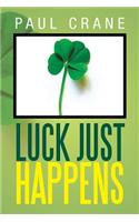 Luck Just Happens