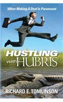 Hustling With Hubris: When Making A Deal Is Paramount