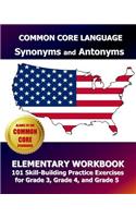 COMMON CORE LANGUAGE Synonyms and Antonyms Elementary Workbook
