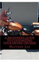 Beginner's Guide to Customizing Your Metric Cruiser